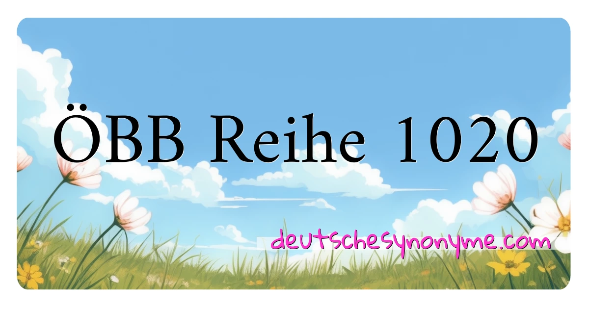 ÖBB Reihe 1020 Synonyme Kreuzworträtsel bedeuten Erklärung und Verwendung