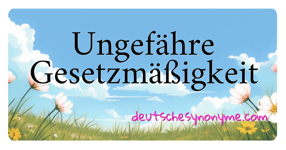 Ungefähre Gesetzmäßigkeit Synonyme Kreuzworträtsel bedeuten Erklärung und Verwendung