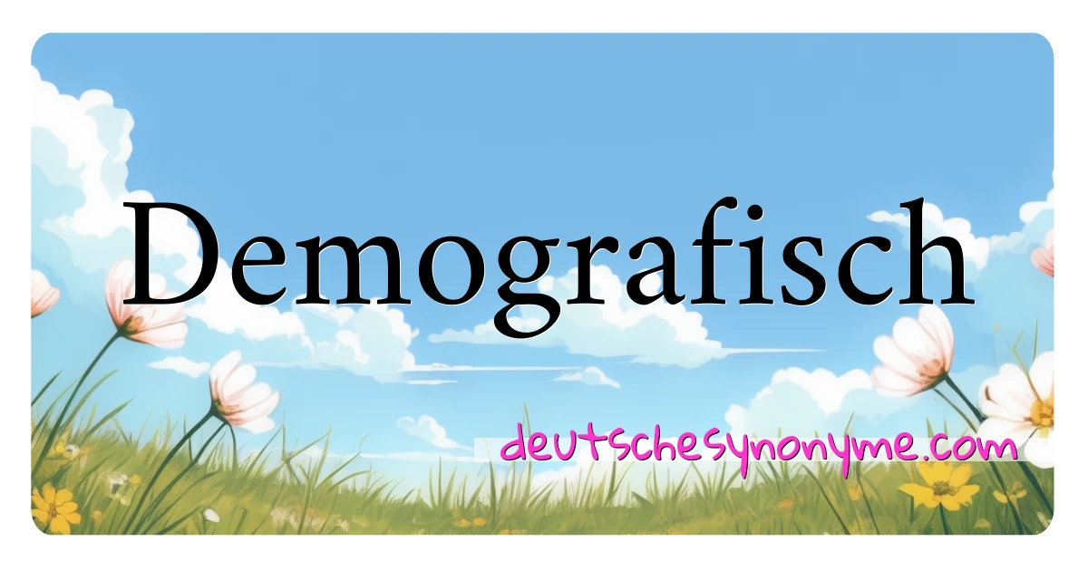 Demografisch Synonyme Kreuzworträtsel bedeuten Erklärung und Verwendung