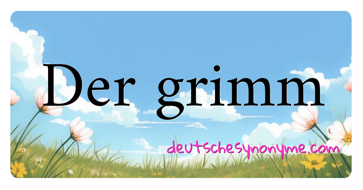 Der grimm Synonyme Kreuzworträtsel bedeuten Erklärung und Verwendung