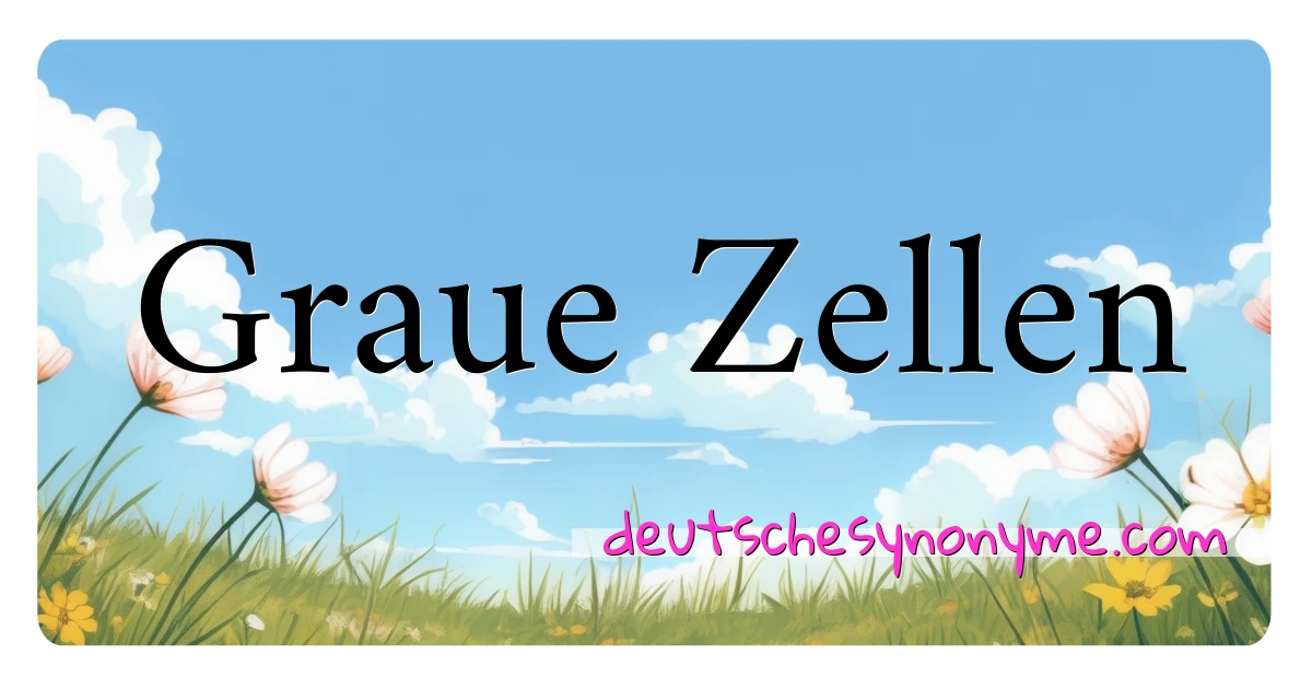 Graue Zellen Synonyme Kreuzworträtsel bedeuten Erklärung und Verwendung