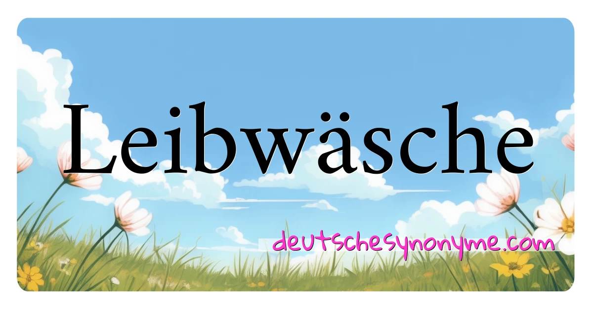 Leibwäsche Synonyme Kreuzworträtsel bedeuten Erklärung und Verwendung