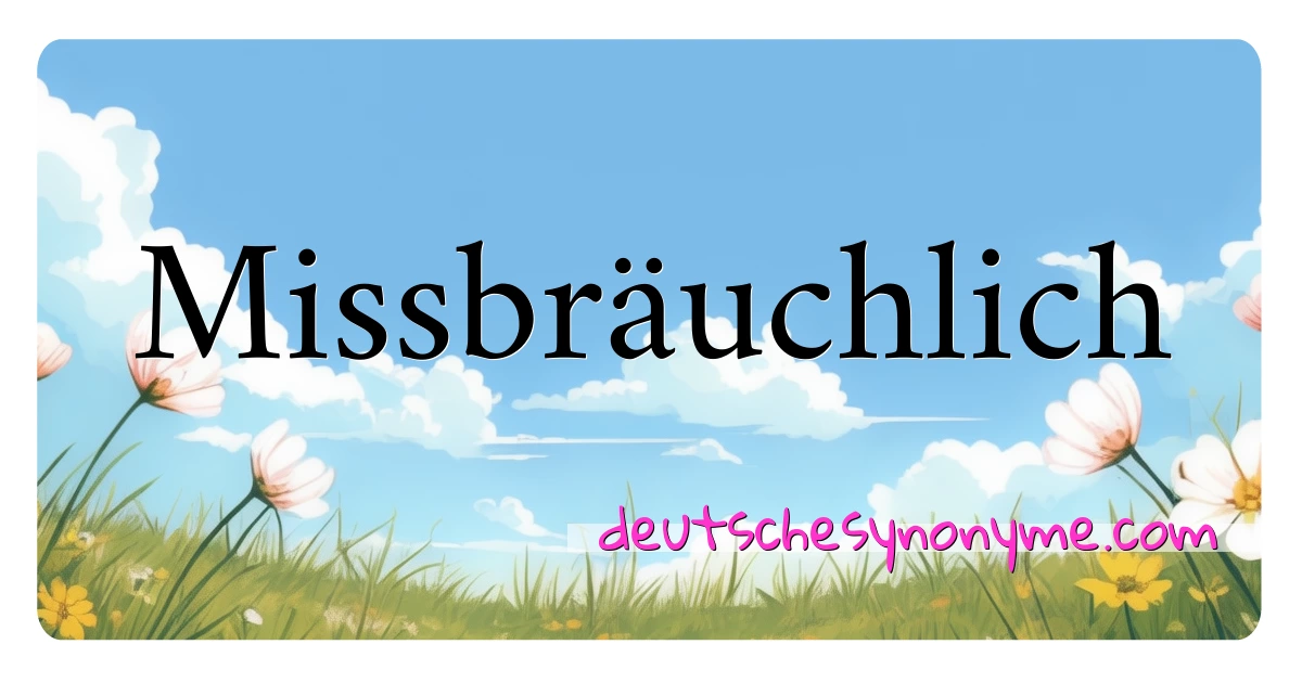 Missbräuchlich Synonyme Kreuzworträtsel bedeuten Erklärung und Verwendung