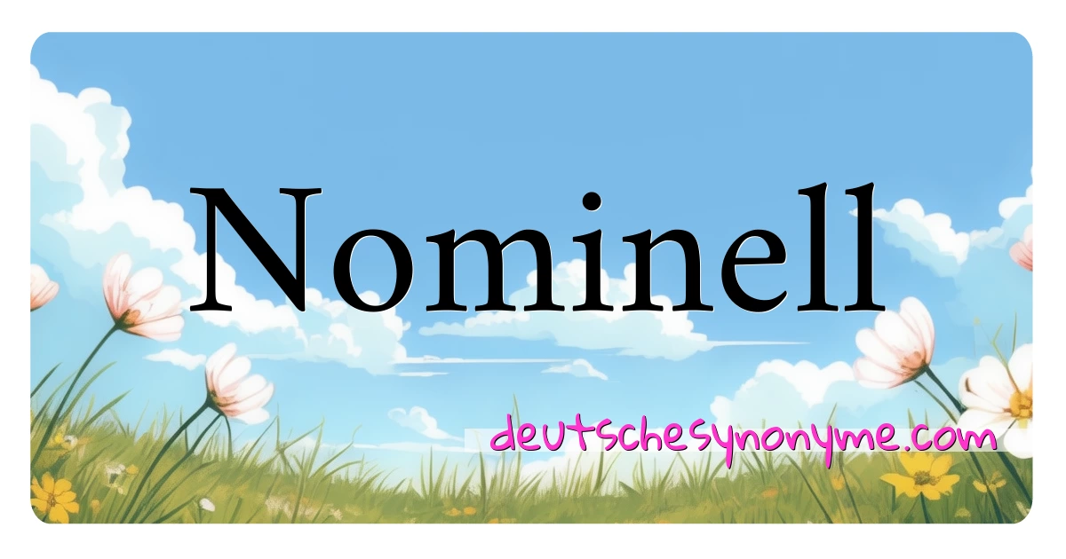 Nominell Synonyme Kreuzworträtsel bedeuten Erklärung und Verwendung