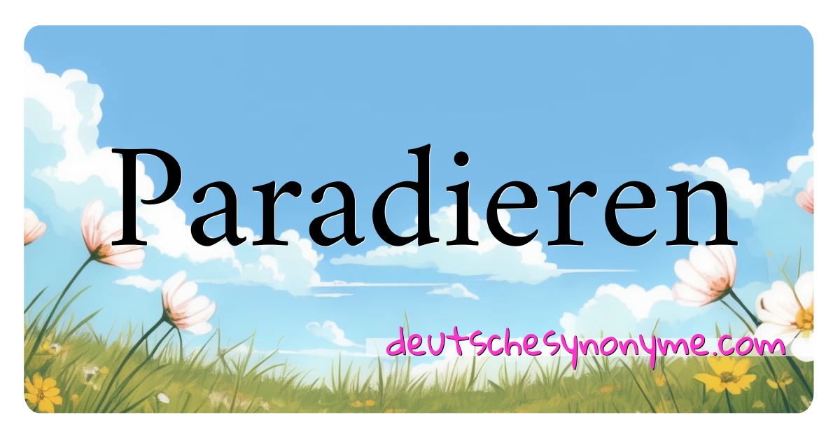 Paradieren Synonyme Kreuzworträtsel bedeuten Erklärung und Verwendung