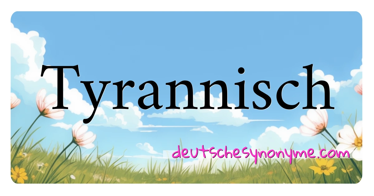 Tyrannisch Synonyme Kreuzworträtsel bedeuten Erklärung und Verwendung