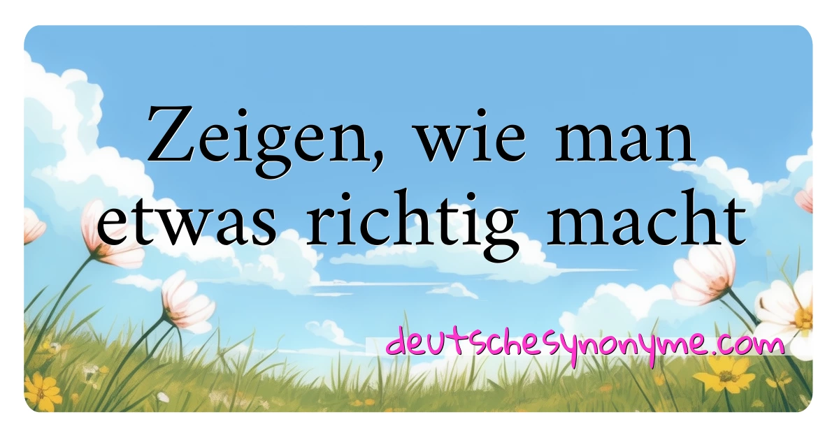 Zeigen, wie man etwas richtig macht Synonyme Kreuzworträtsel bedeuten Erklärung und Verwendung