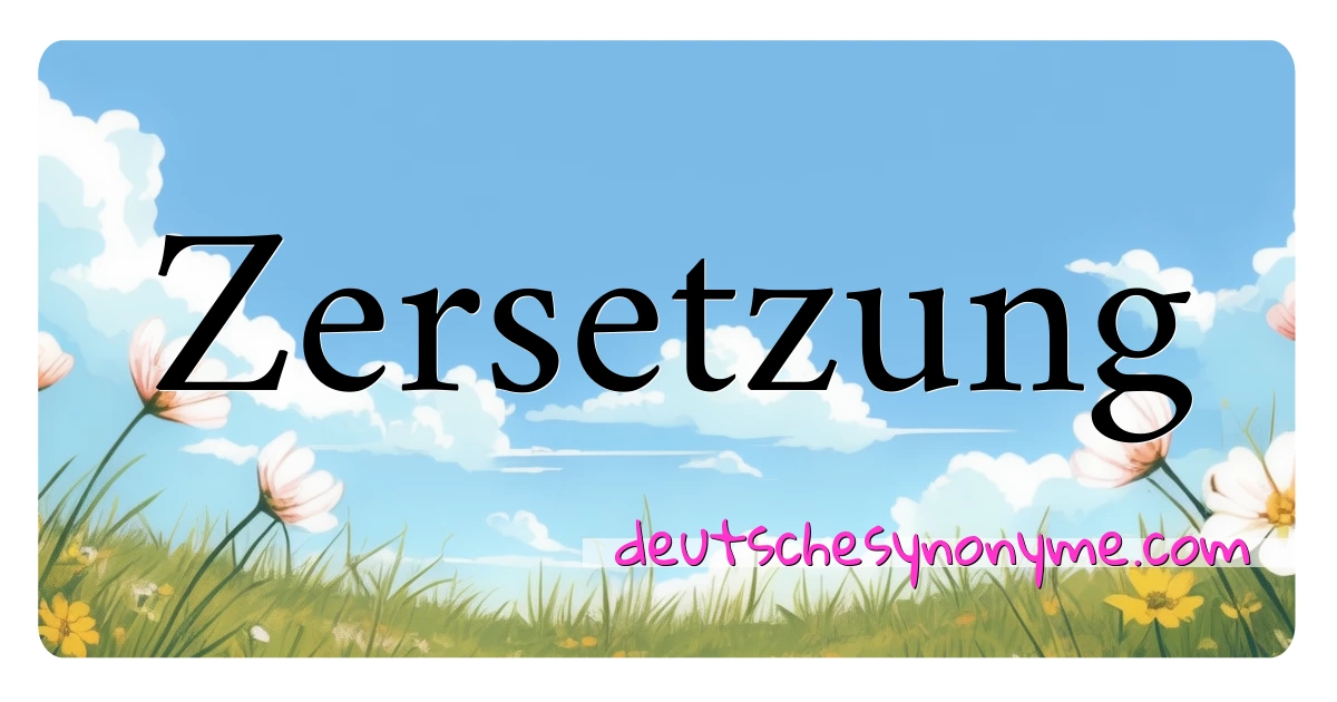 Zersetzung Synonyme Kreuzworträtsel bedeuten Erklärung und Verwendung