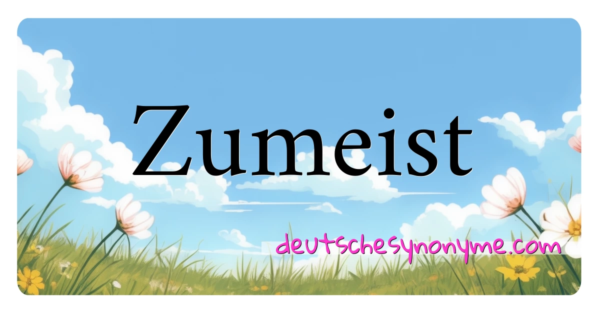 Zumeist Synonyme Kreuzworträtsel bedeuten Erklärung und Verwendung