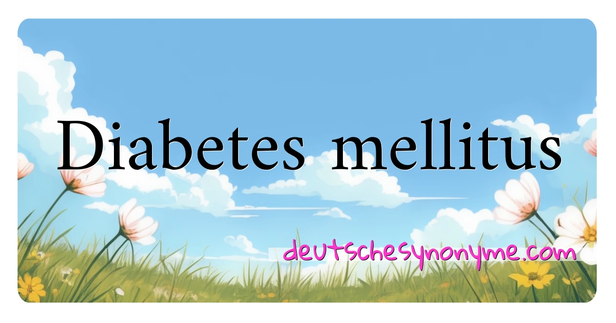 Diabetes mellitus Synonyme Kreuzworträtsel bedeuten Erklärung und Verwendung