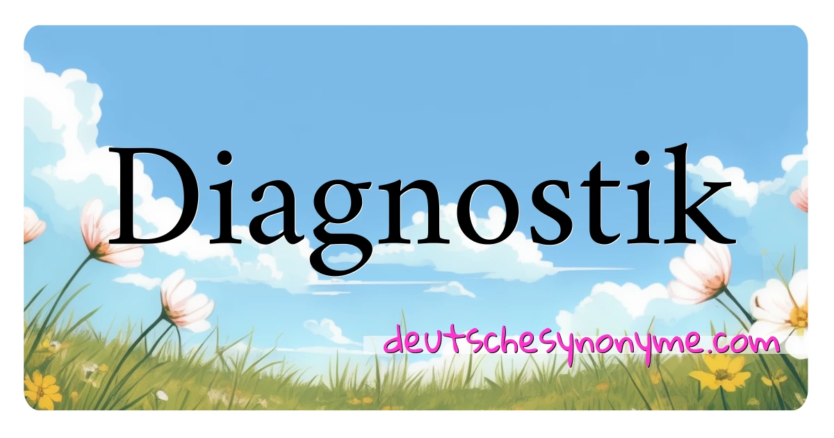 Diagnostik Synonyme Kreuzworträtsel bedeuten Erklärung und Verwendung