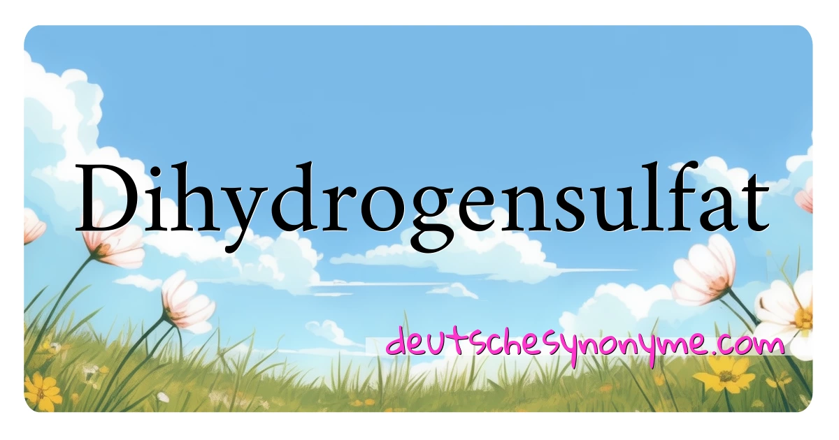 Dihydrogensulfat Synonyme Kreuzworträtsel bedeuten Erklärung und Verwendung