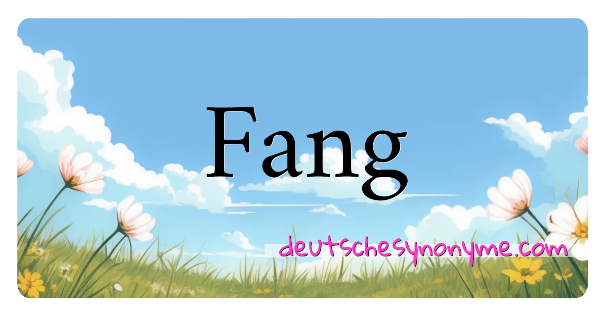 Fang Synonyme Kreuzworträtsel bedeuten Erklärung und Verwendung