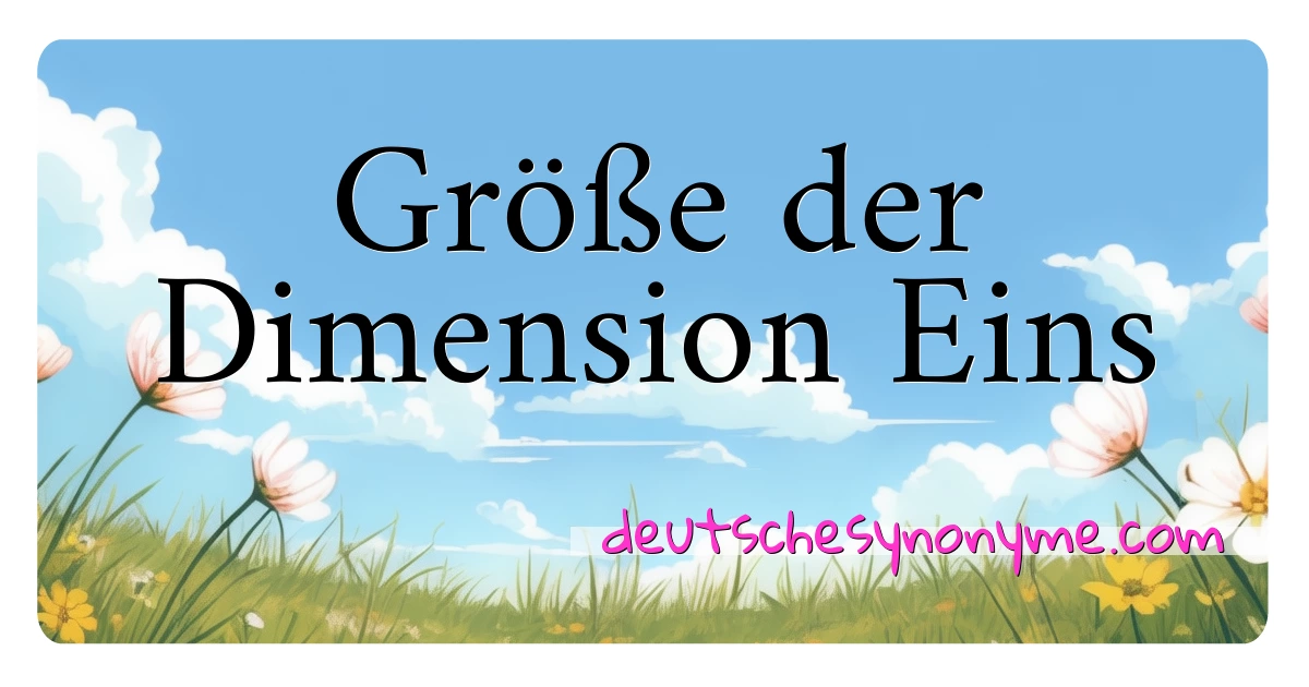 Größe der Dimension Eins Synonyme Kreuzworträtsel bedeuten Erklärung und Verwendung