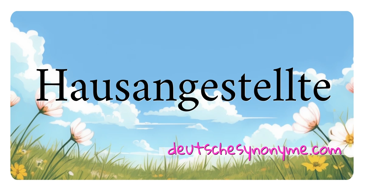 Hausangestellte Synonyme Kreuzworträtsel bedeuten Erklärung und Verwendung