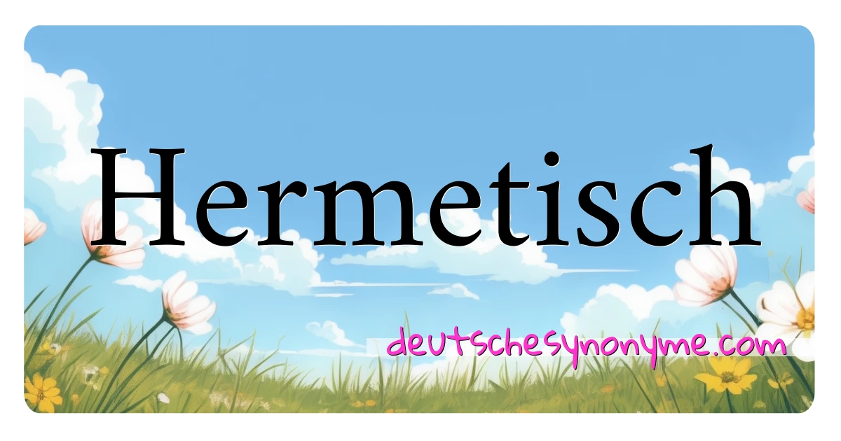 Hermetisch Synonyme Kreuzworträtsel bedeuten Erklärung und Verwendung