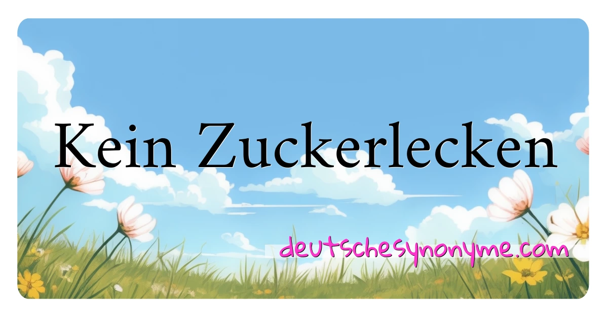 Kein Zuckerlecken Synonyme Kreuzworträtsel bedeuten Erklärung und Verwendung