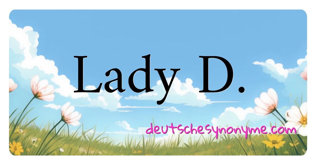 Lady D. Synonyme Kreuzworträtsel bedeuten Erklärung und Verwendung