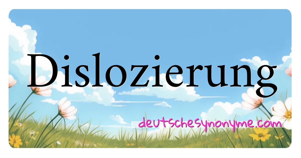 Dislozierung Synonyme Kreuzworträtsel bedeuten Erklärung und Verwendung