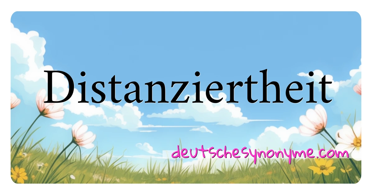 Distanziertheit Synonyme Kreuzworträtsel bedeuten Erklärung und Verwendung