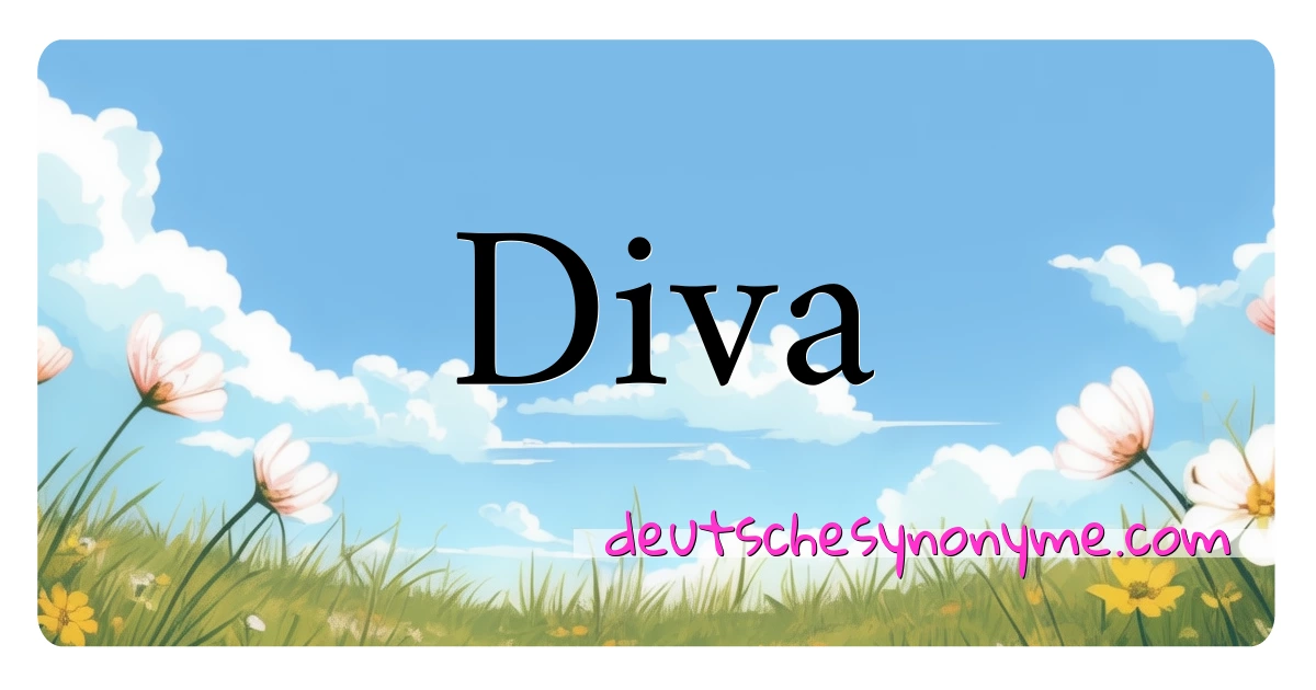 Diva Synonyme Kreuzworträtsel bedeuten Erklärung und Verwendung