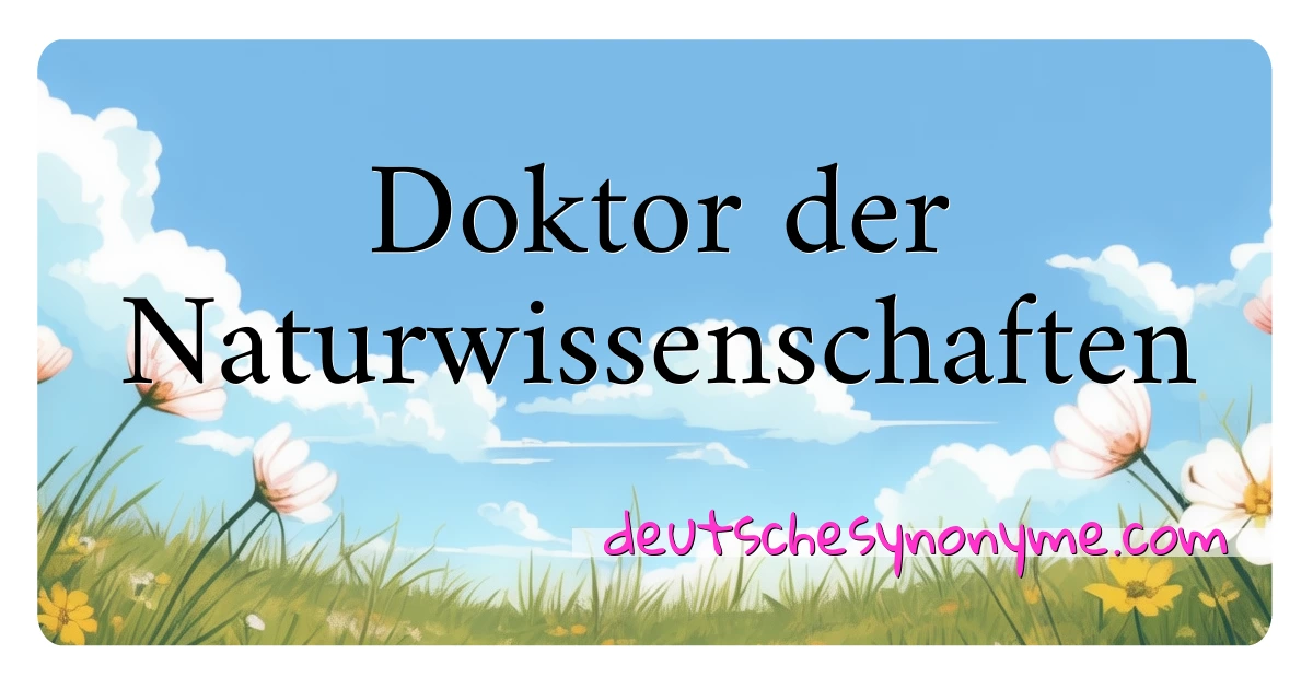 Doktor der Naturwissenschaften Synonyme Kreuzworträtsel bedeuten Erklärung und Verwendung