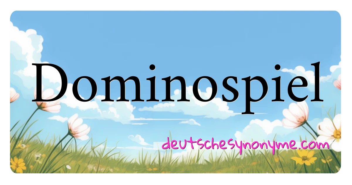 Dominospiel Synonyme Kreuzworträtsel bedeuten Erklärung und Verwendung