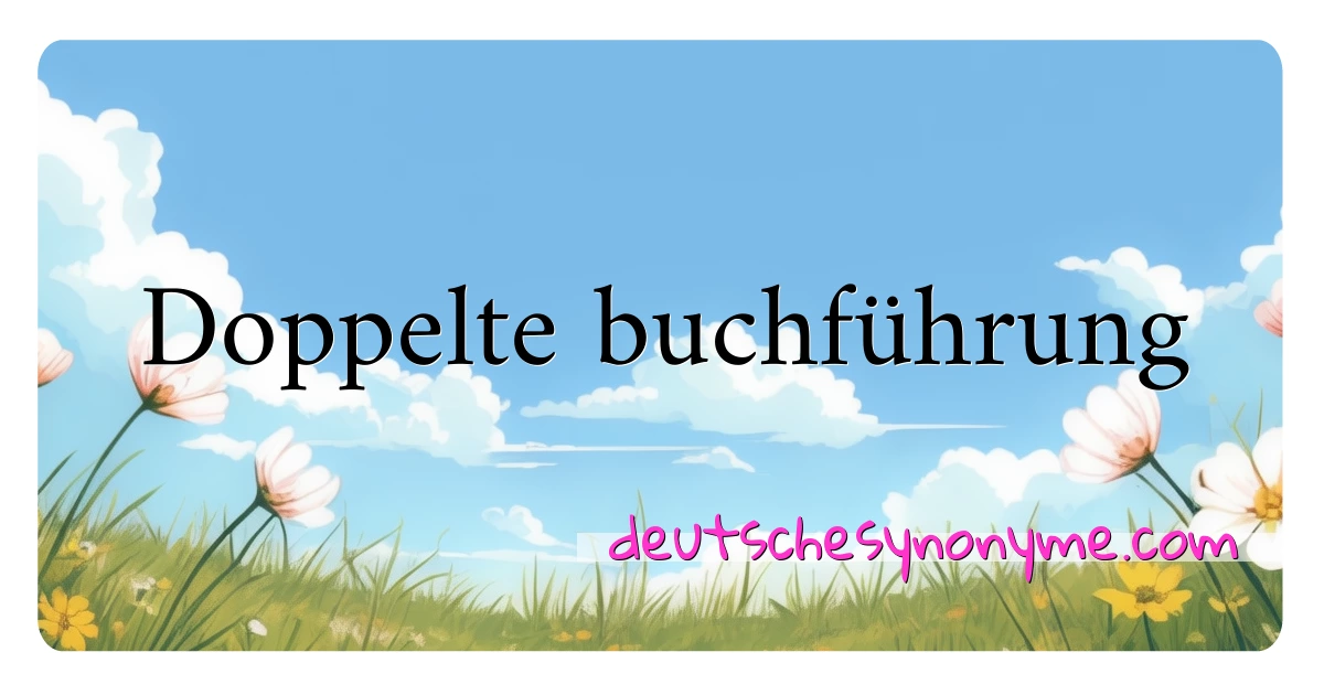 Doppelte buchführung Synonyme Kreuzworträtsel bedeuten Erklärung und Verwendung