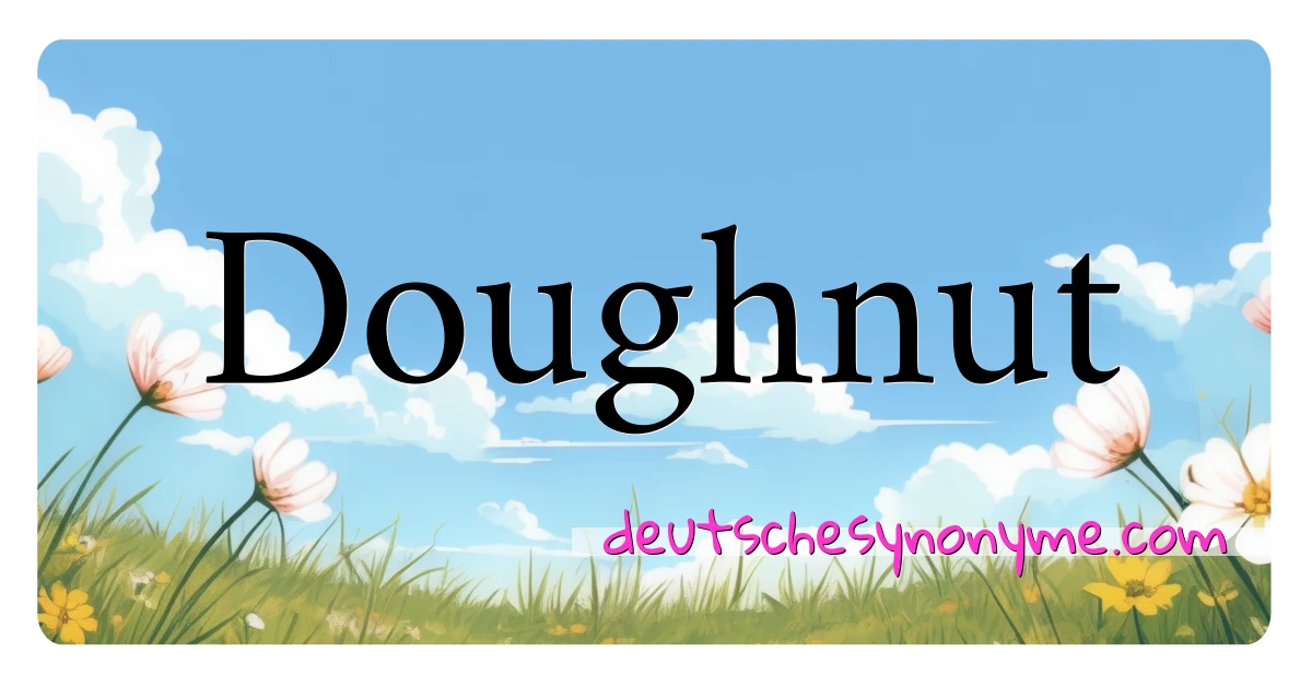 Doughnut Synonyme Kreuzworträtsel bedeuten Erklärung und Verwendung