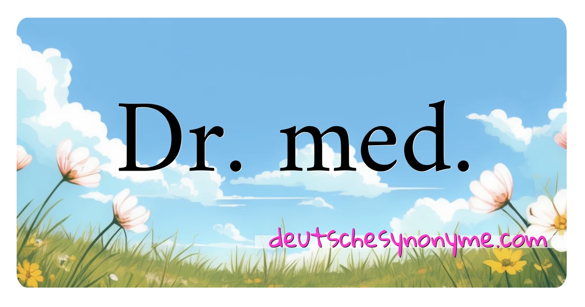 Dr. med. Synonyme Kreuzworträtsel bedeuten Erklärung und Verwendung