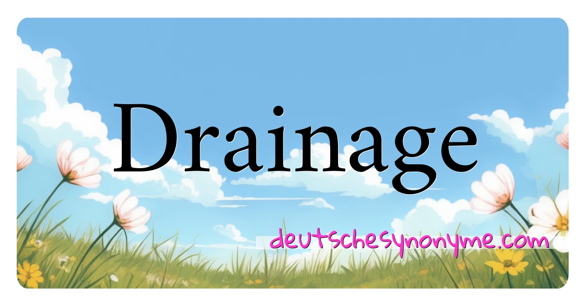 Drainage Synonyme Kreuzworträtsel bedeuten Erklärung und Verwendung