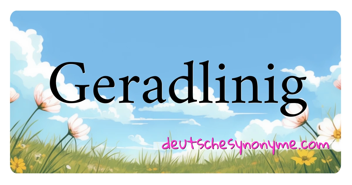 Geradlinig Synonyme Kreuzworträtsel bedeuten Erklärung und Verwendung