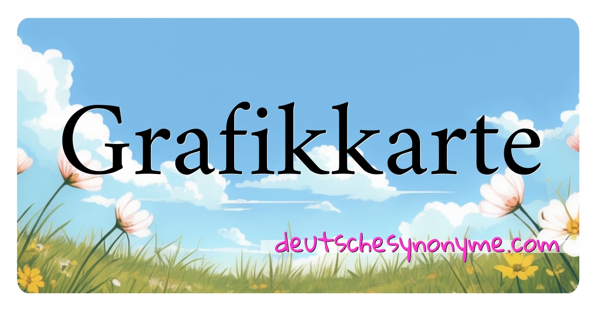 Grafikkarte Synonyme Kreuzworträtsel bedeuten Erklärung und Verwendung