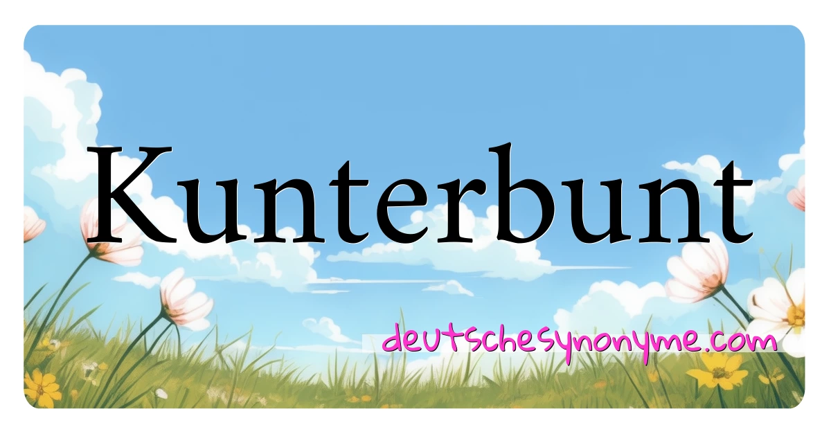 Kunterbunt Synonyme Kreuzworträtsel bedeuten Erklärung und Verwendung