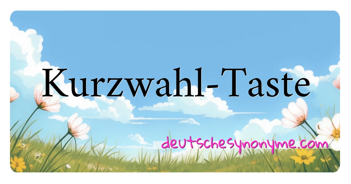 Kurzwahl-Taste Synonyme Kreuzworträtsel bedeuten Erklärung und Verwendung