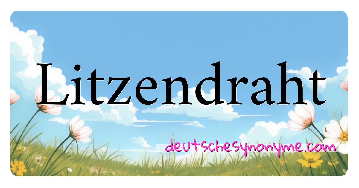 Litzendraht Synonyme Kreuzworträtsel bedeuten Erklärung und Verwendung