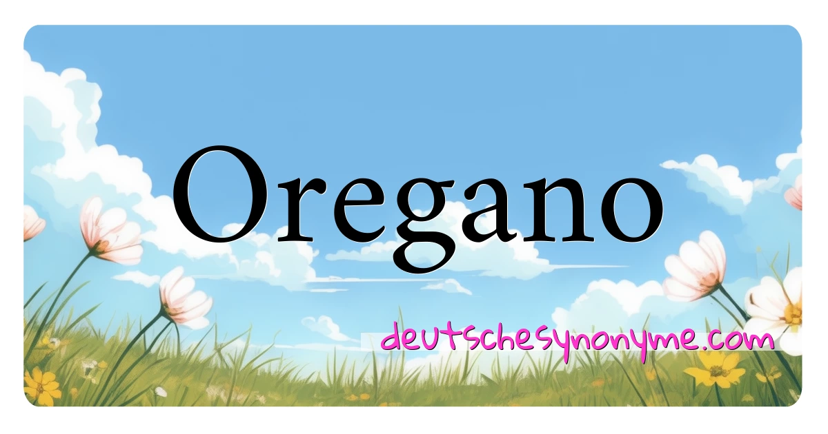 Oregano Synonyme Kreuzworträtsel bedeuten Erklärung und Verwendung