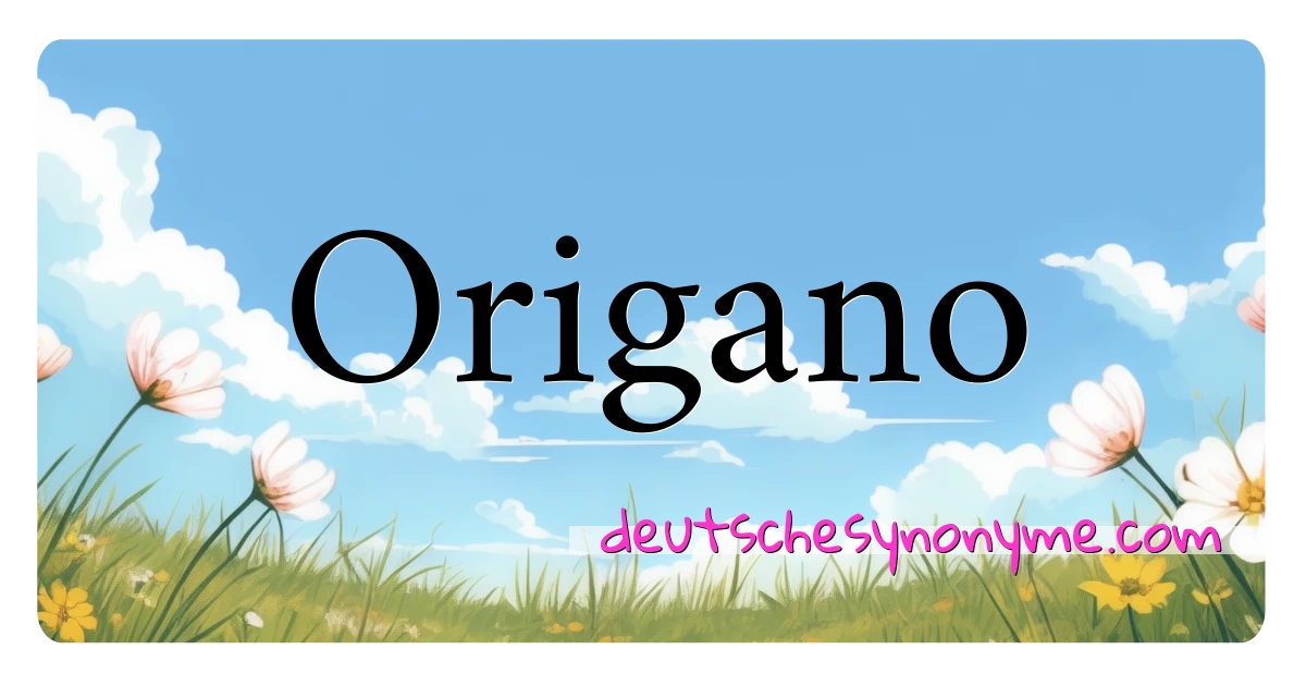 Origano Synonyme Kreuzworträtsel bedeuten Erklärung und Verwendung