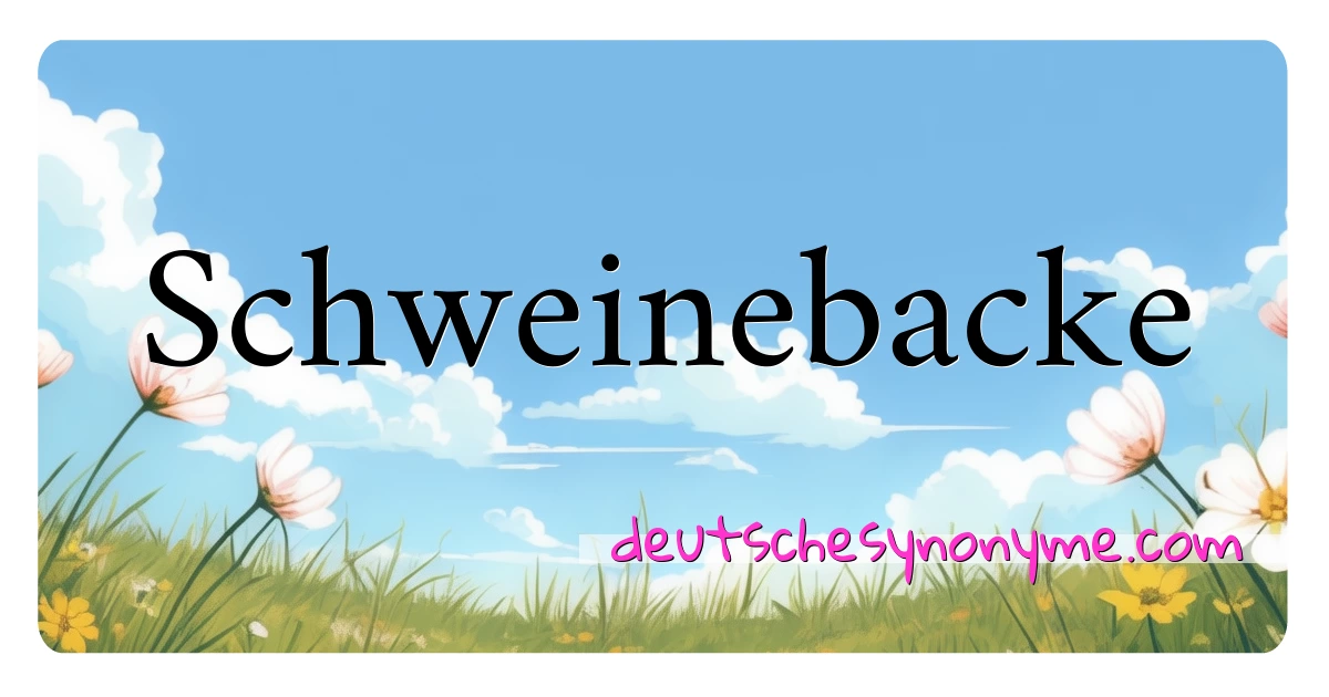 Schweinebacke Synonyme Kreuzworträtsel bedeuten Erklärung und Verwendung