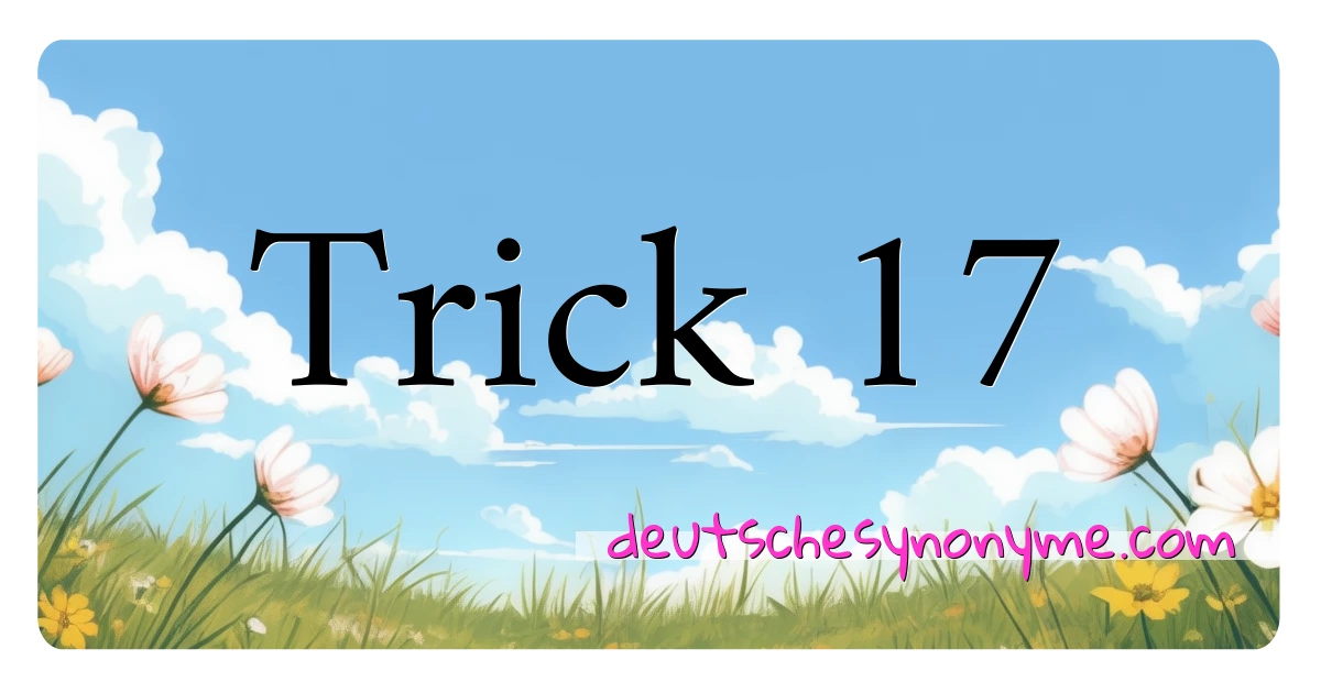 Trick 17 Synonyme Kreuzworträtsel bedeuten Erklärung und Verwendung