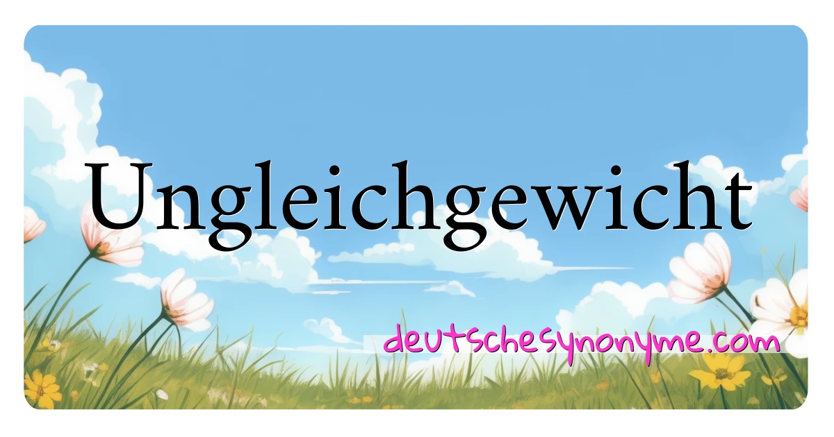 Ungleichgewicht Synonyme Kreuzworträtsel bedeuten Erklärung und Verwendung