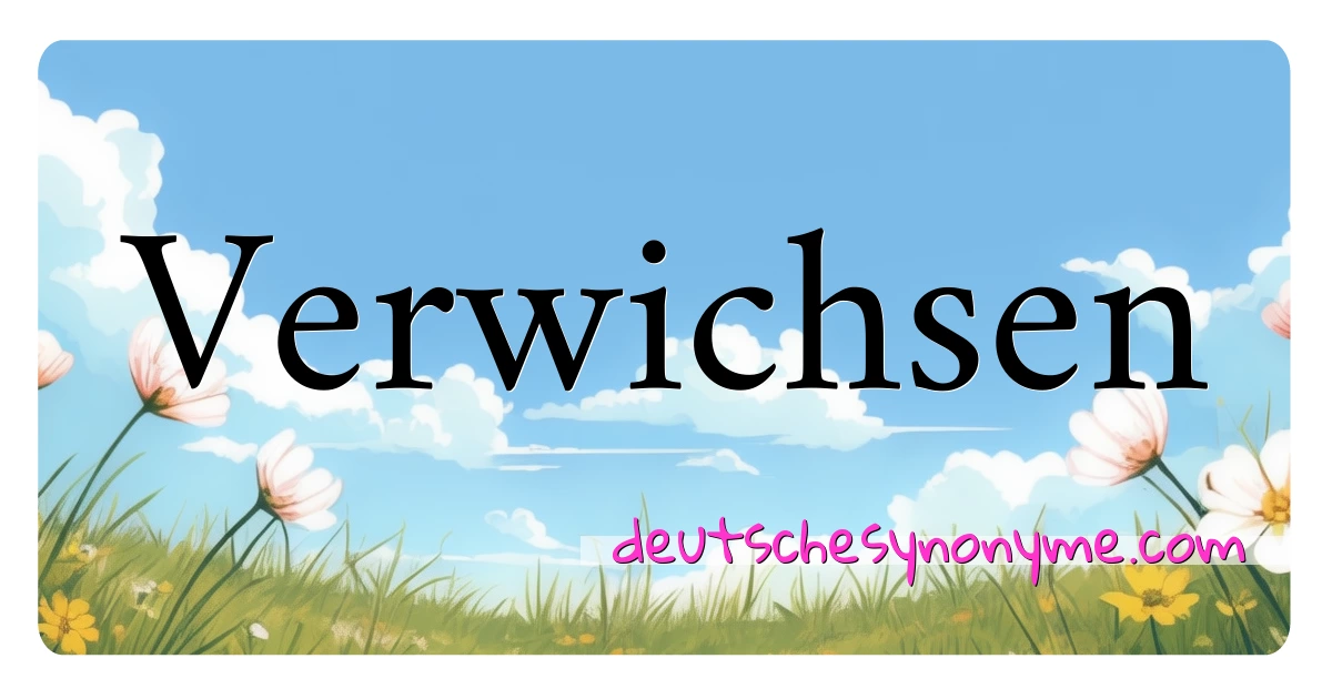 Verwichsen Synonyme Kreuzworträtsel bedeuten Erklärung und Verwendung