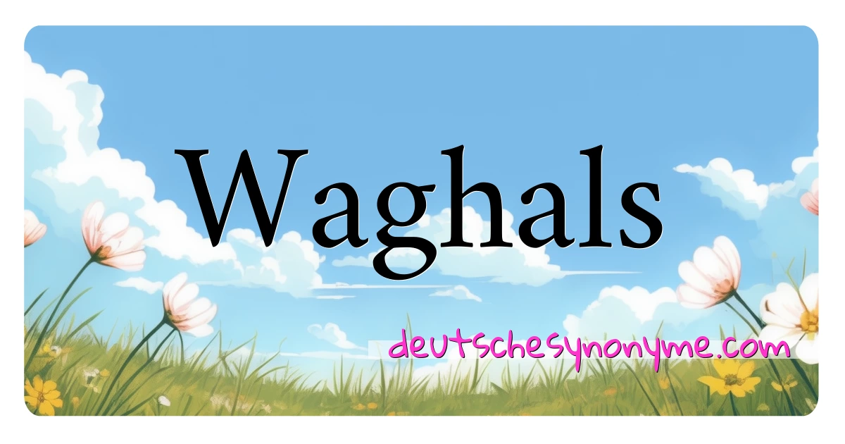 Waghals Synonyme Kreuzworträtsel bedeuten Erklärung und Verwendung