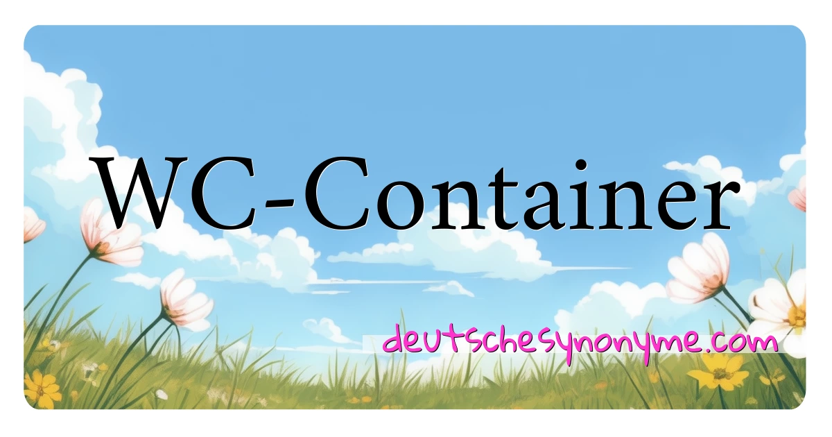 WC-Container Synonyme Kreuzworträtsel bedeuten Erklärung und Verwendung