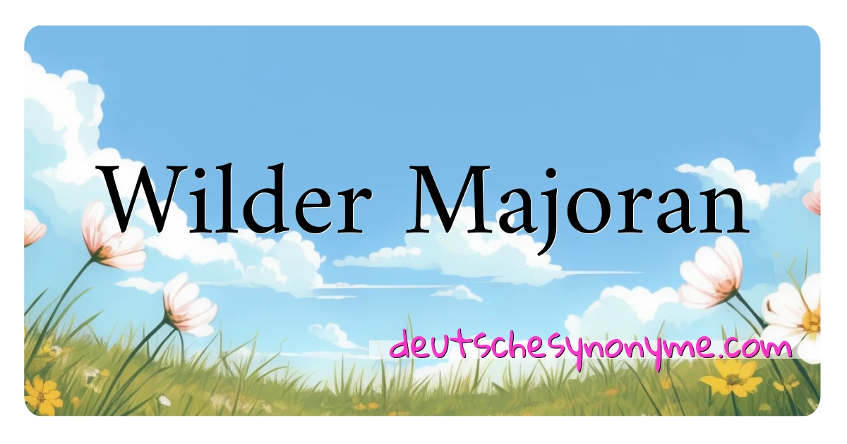 Wilder Majoran Synonyme Kreuzworträtsel bedeuten Erklärung und Verwendung