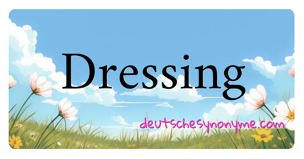 Dressing Synonyme Kreuzworträtsel bedeuten Erklärung und Verwendung