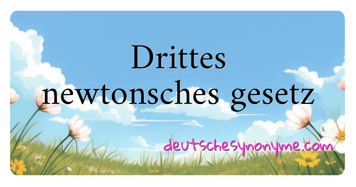 Drittes newtonsches gesetz Synonyme Kreuzworträtsel bedeuten Erklärung und Verwendung