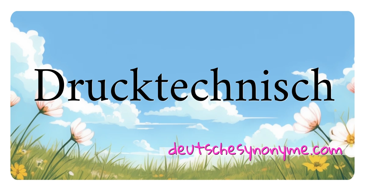 Drucktechnisch Synonyme Kreuzworträtsel bedeuten Erklärung und Verwendung