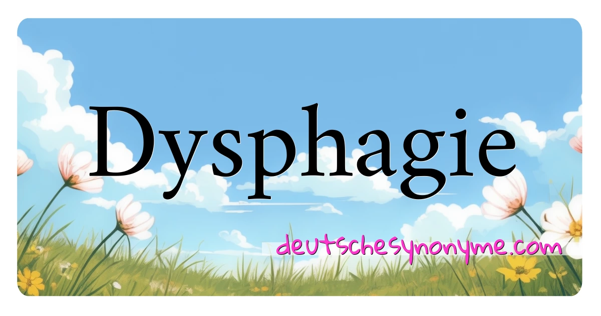 Dysphagie Synonyme Kreuzworträtsel bedeuten Erklärung und Verwendung