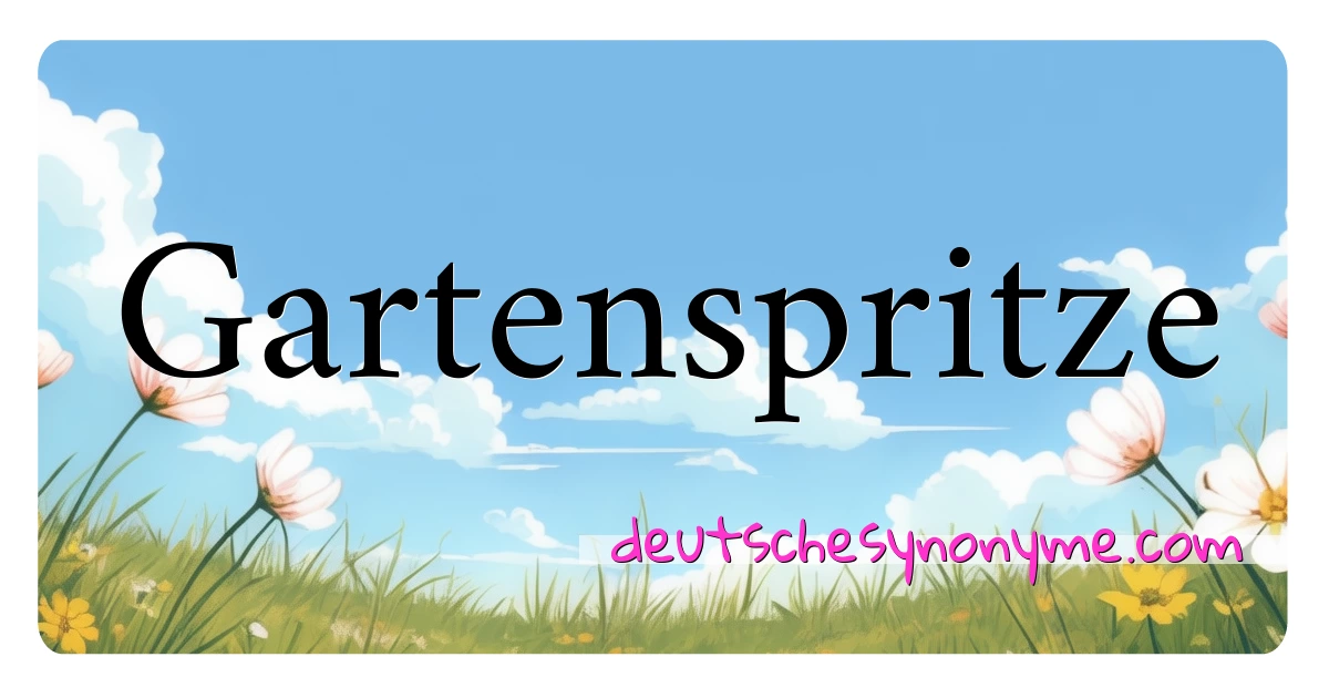 Gartenspritze Synonyme Kreuzworträtsel bedeuten Erklärung und Verwendung